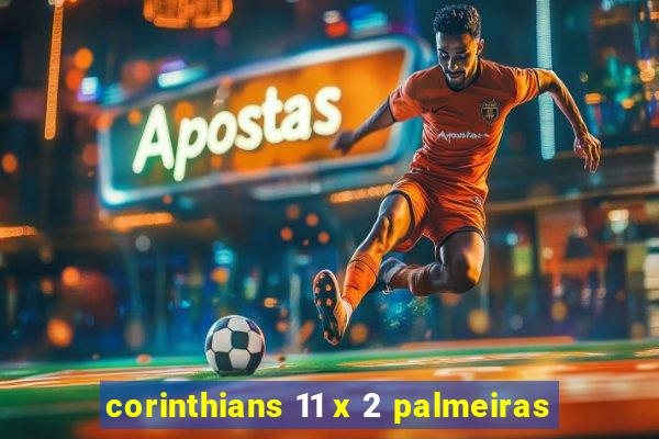 corinthians 11 x 2 palmeiras